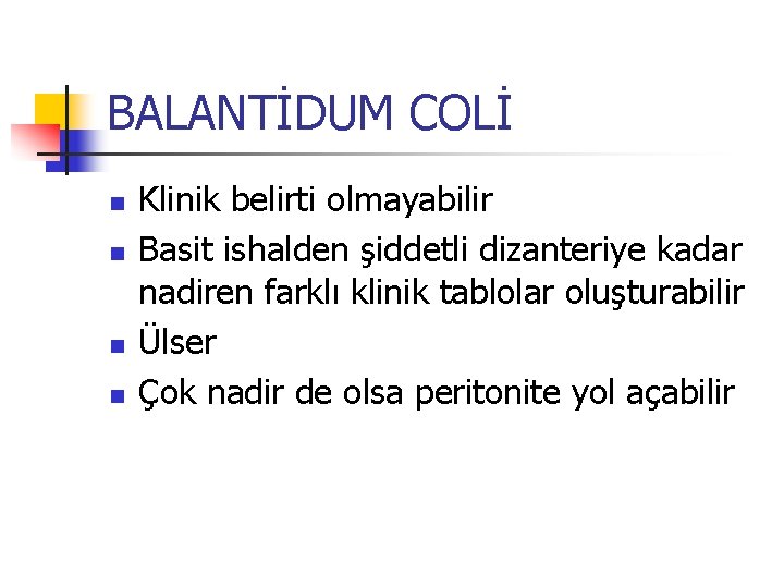 BALANTİDUM COLİ n n Klinik belirti olmayabilir Basit ishalden şiddetli dizanteriye kadar nadiren farklı