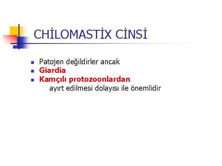 CHİLOMASTİX CİNSİ Patojen değildirler ancak n Giardia n Kamçılı protozoonlardan ayırt edilmesi dolayısı ile