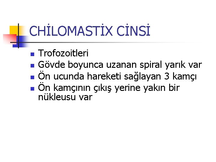 CHİLOMASTİX CİNSİ n n Trofozoitleri Gövde boyunca uzanan spiral yarık var Ön ucunda hareketi