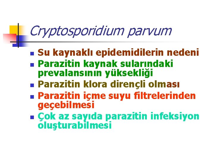 Cryptosporidium parvum n n n Su kaynaklı epidemidilerin nedeni Parazitin kaynak sularındaki prevalansının yüksekliği