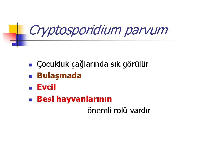 Cryptosporidium parvum Çocukluk çağlarında sık görülür n Bulaşmada n Evcil n Besi hayvanlarının önemli