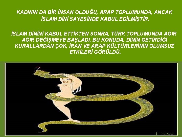 KADININ DA BİR İNSAN OLDUĞU, ARAP TOPLUMUNDA, ANCAK İSLAM DİNİ SAYESİNDE KABUL EDİLMİŞTİR. İSLAM KADININ DA BİR İNSAN OLDUĞU, ARAP TOPLUMUNDA, ANCAK İSLAM DİNİ SAYESİNDE KABUL EDİLMİŞTİR. İSLAM
