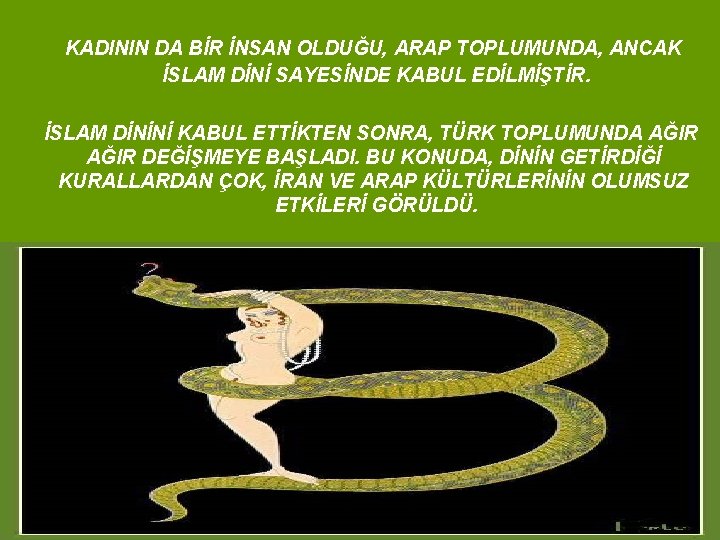 KADININ DA BİR İNSAN OLDUĞU, ARAP TOPLUMUNDA, ANCAK İSLAM DİNİ SAYESİNDE KABUL EDİLMİŞTİR. İSLAM