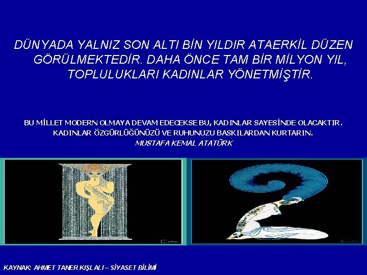 DÜNYADA YALNIZ SON ALTI BİN YILDIR ATAERKİL DÜZEN GÖRÜLMEKTEDİR. DAHA ÖNCE TAM BİR MİLYON DÜNYADA YALNIZ SON ALTI BİN YILDIR ATAERKİL DÜZEN GÖRÜLMEKTEDİR. DAHA ÖNCE TAM BİR MİLYON