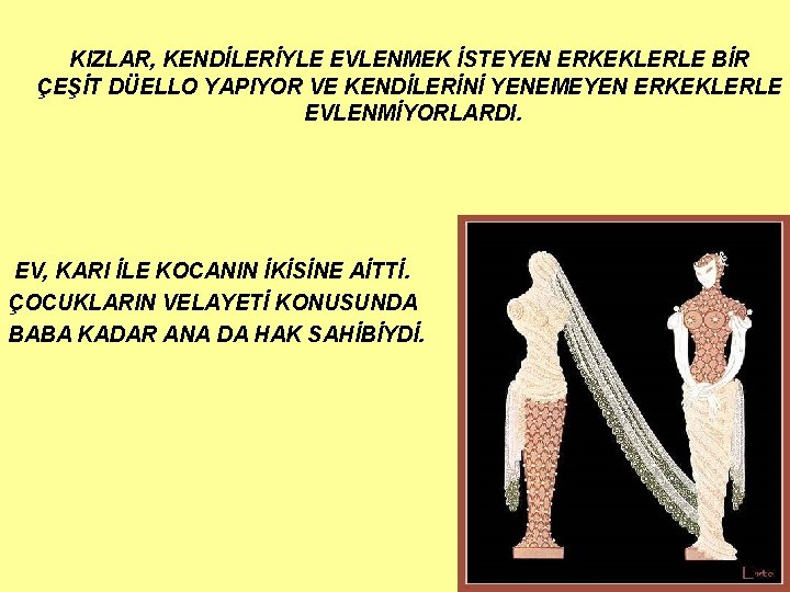 KIZLAR, KENDİLERİYLE EVLENMEK İSTEYEN ERKEKLERLE BİR ÇEŞİT DÜELLO YAPIYOR VE KENDİLERİNİ YENEMEYEN ERKEKLERLE EVLENMİYORLARDI. KIZLAR, KENDİLERİYLE EVLENMEK İSTEYEN ERKEKLERLE BİR ÇEŞİT DÜELLO YAPIYOR VE KENDİLERİNİ YENEMEYEN ERKEKLERLE EVLENMİYORLARDI.