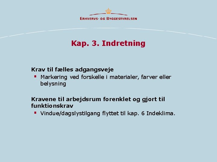 Kap. 3. Indretning Krav til fælles adgangsveje § Markering ved forskelle i materialer, farver Kap. 3. Indretning Krav til fælles adgangsveje § Markering ved forskelle i materialer, farver