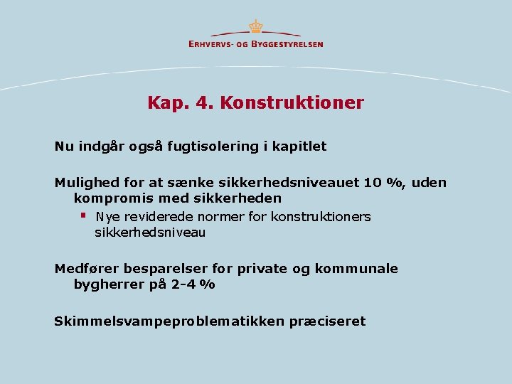 Kap. 4. Konstruktioner Nu indgår også fugtisolering i kapitlet Mulighed for at sænke sikkerhedsniveauet Kap. 4. Konstruktioner Nu indgår også fugtisolering i kapitlet Mulighed for at sænke sikkerhedsniveauet