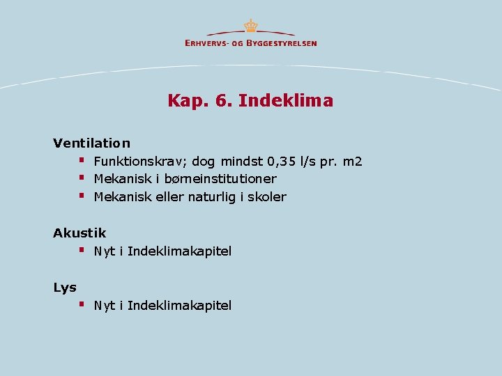 Kap. 6. Indeklima Ventilation § Funktionskrav; dog mindst 0, 35 l/s pr. m 2 Kap. 6. Indeklima Ventilation § Funktionskrav; dog mindst 0, 35 l/s pr. m 2