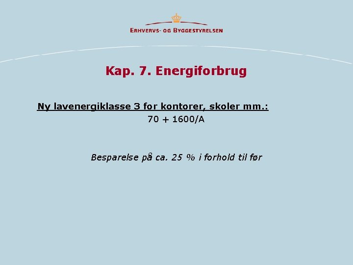 Kap. 7. Energiforbrug Ny lavenergiklasse 3 for kontorer, skoler mm. : 70 + 1600/A Kap. 7. Energiforbrug Ny lavenergiklasse 3 for kontorer, skoler mm. : 70 + 1600/A