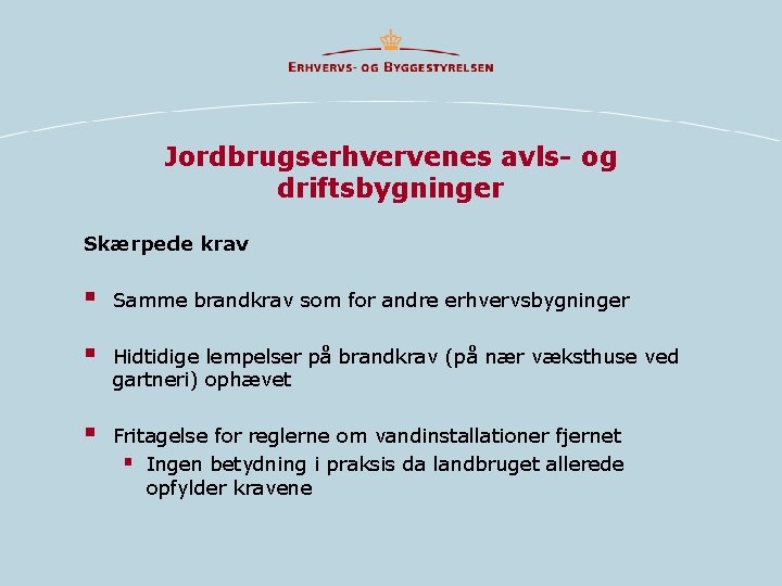 Jordbrugserhvervenes avls- og driftsbygninger Skærpede krav § Samme brandkrav som for andre erhvervsbygninger §