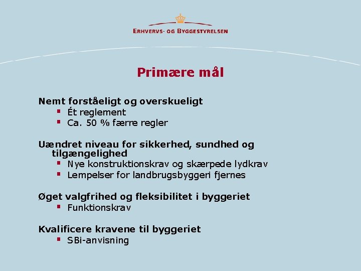 Primære mål Nemt forståeligt og overskueligt § Ét reglement § Ca. 50 % færre