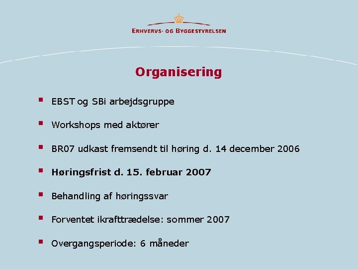 Organisering § EBST og SBi arbejdsgruppe § Workshops med aktører § BR 07 udkast