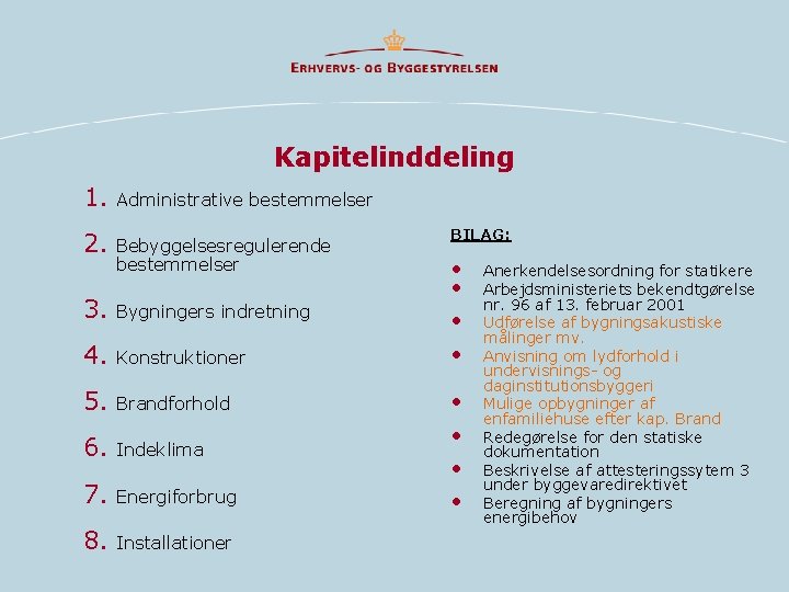 Kapitelinddeling 1. Administrative bestemmelser 2. Bebyggelsesregulerende bestemmelser BILAG: • • 3. Bygningers indretning • Kapitelinddeling 1. Administrative bestemmelser 2. Bebyggelsesregulerende bestemmelser BILAG: • • 3. Bygningers indretning •