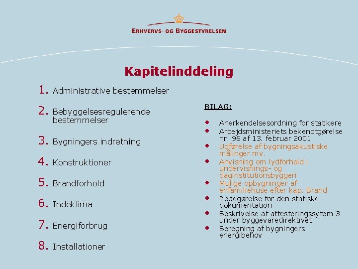 Kapitelinddeling 1. Administrative bestemmelser 2. Bebyggelsesregulerende bestemmelser BILAG: • • 3. Bygningers indretning •