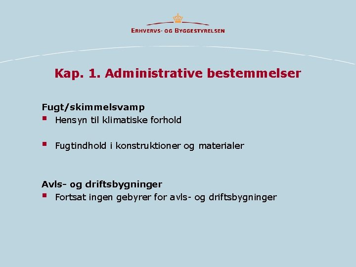 Kap. 1. Administrative bestemmelser Fugt/skimmelsvamp § Hensyn til klimatiske forhold § Fugtindhold i konstruktioner