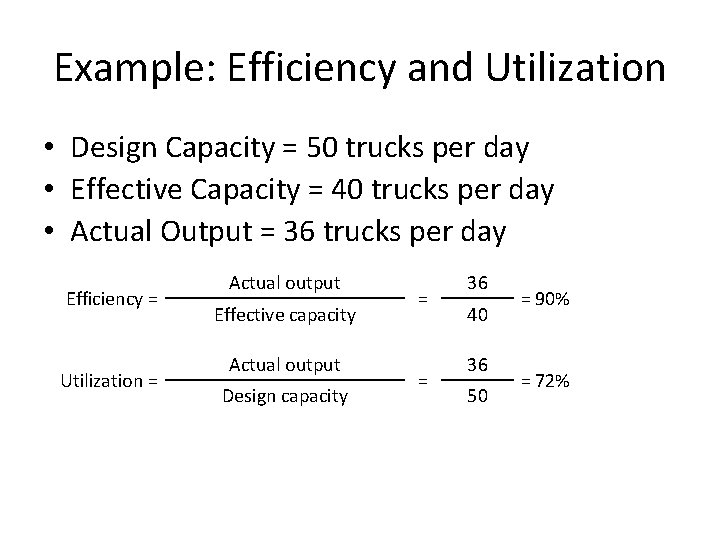 Example: Efficiency and Utilization • Design Capacity = 50 trucks per day • Effective