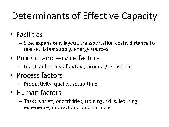 Determinants of Effective Capacity • Facilities – Size, expansions, layout, transportation costs, distance to