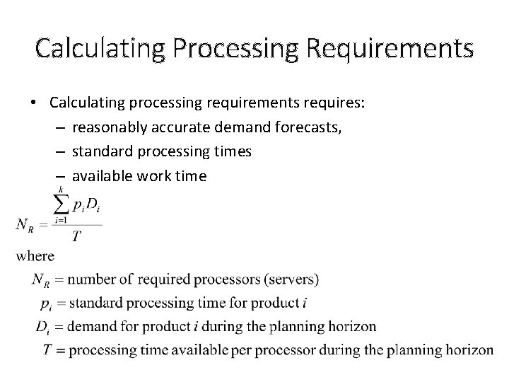 Calculating Processing Requirements • Calculating processing requirements requires: – reasonably accurate demand forecasts, –