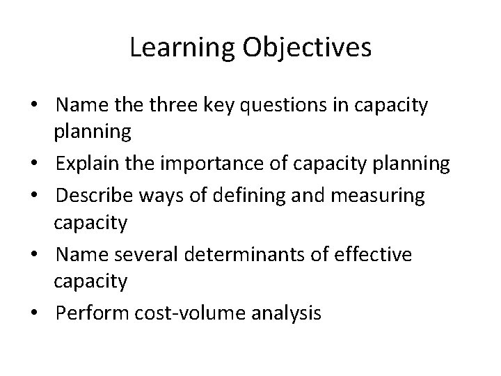 Learning Objectives • Name three key questions in capacity planning • Explain the importance