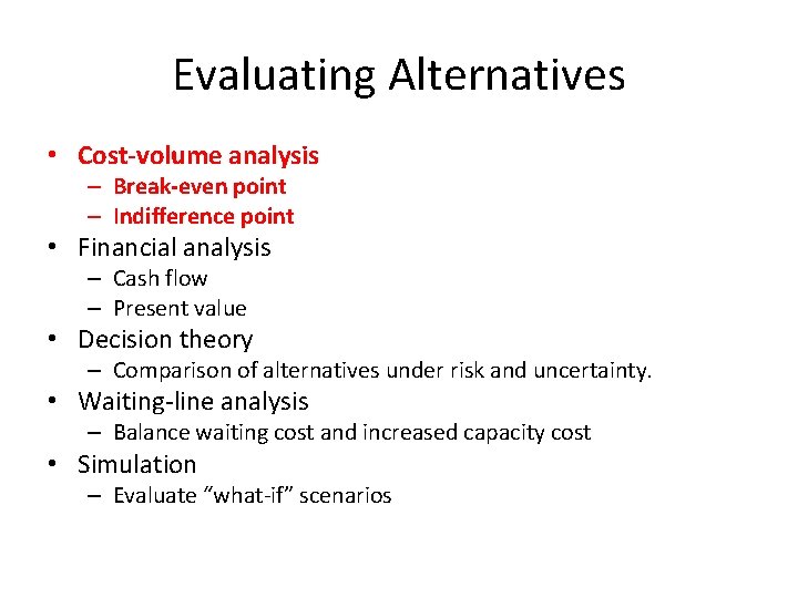 Evaluating Alternatives • Cost-volume analysis – Break-even point – Indifference point • Financial analysis