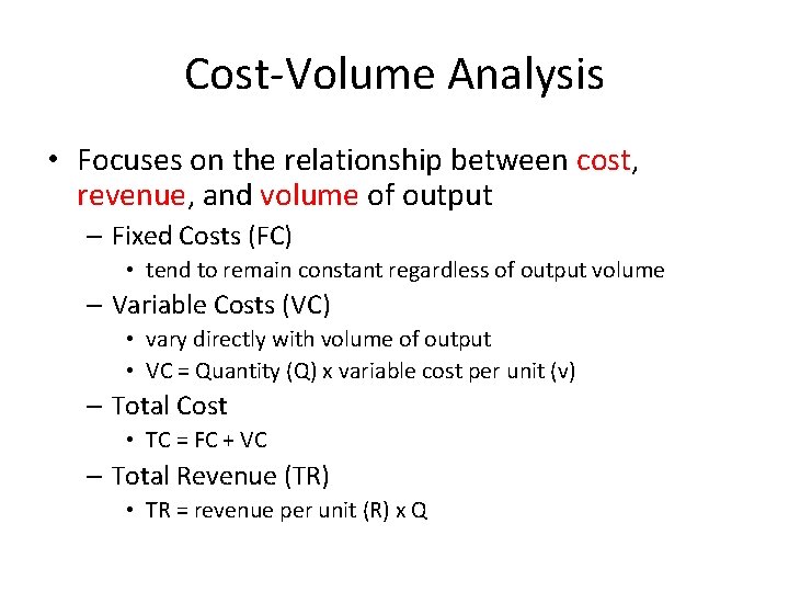 Cost-Volume Analysis • Focuses on the relationship between cost, revenue, and volume of output