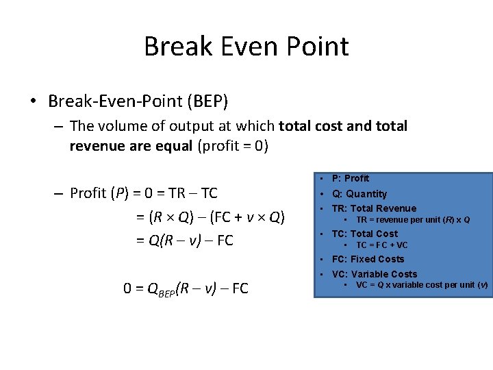 Break Even Point • Break-Even-Point (BEP) – The volume of output at which total