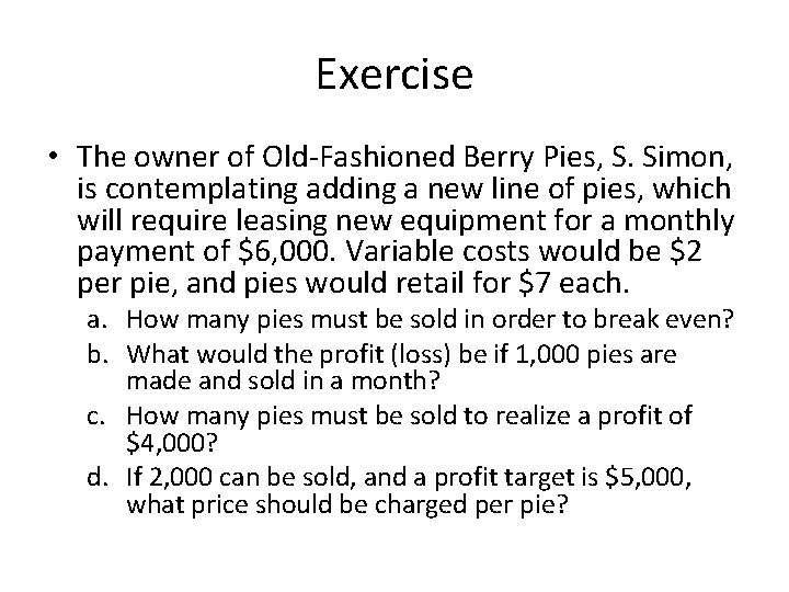 Exercise • The owner of Old-Fashioned Berry Pies, S. Simon, is contemplating adding a