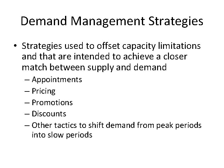 Demand Management Strategies • Strategies used to offset capacity limitations and that are intended