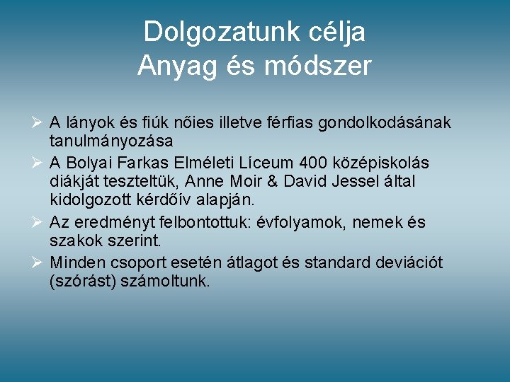 Dolgozatunk célja Anyag és módszer Ø A lányok és fiúk nőies illetve férfias gondolkodásának