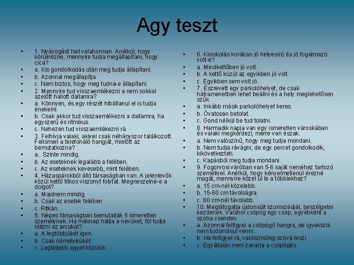Agy teszt • • • • • 1. Nyávogást hall valahonnan. Anélkül, hogy körülnézne, Agy teszt • • • • • 1. Nyávogást hall valahonnan. Anélkül, hogy körülnézne,