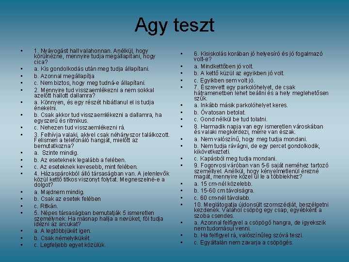 Agy teszt • • • • • 1. Nyávogást hall valahonnan. Anélkül, hogy körülnézne,