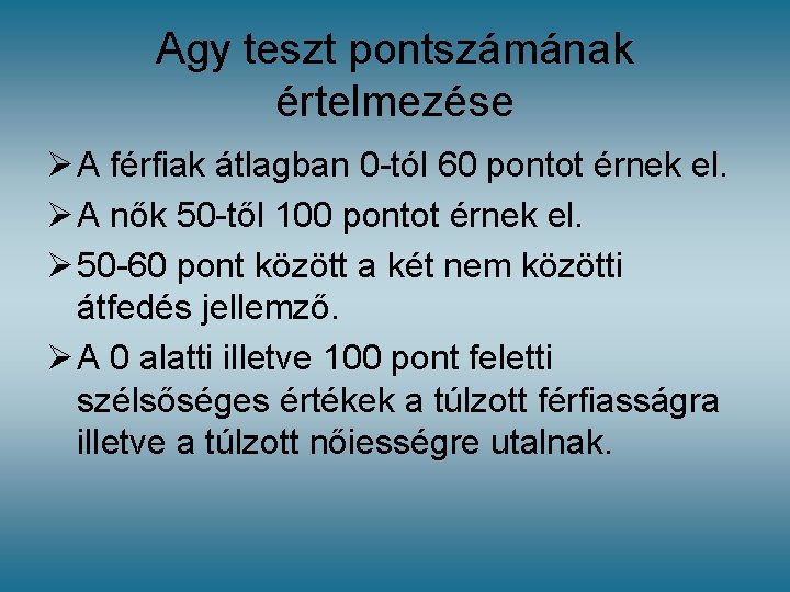 Agy teszt pontszámának értelmezése Ø A férfiak átlagban 0 -tól 60 pontot érnek el. Agy teszt pontszámának értelmezése Ø A férfiak átlagban 0 -tól 60 pontot érnek el.