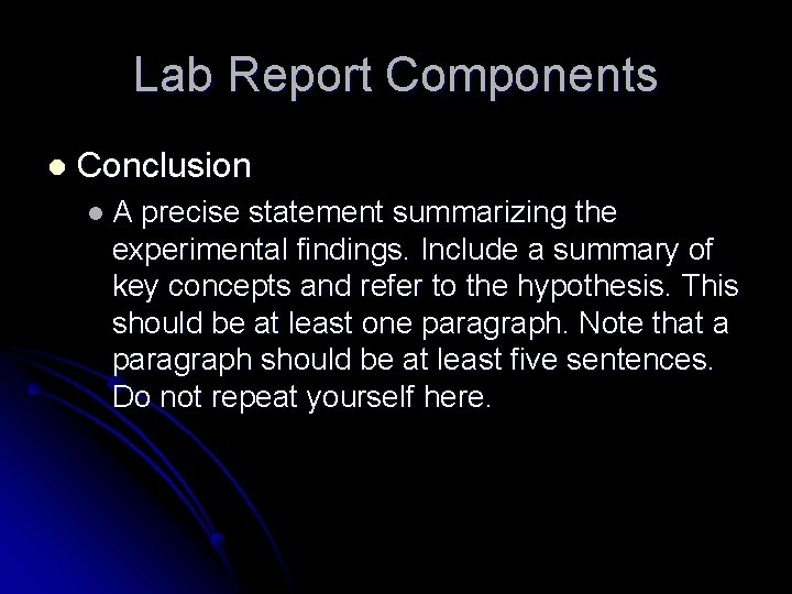 Lab Report Components l Conclusion l. A precise statement summarizing the experimental findings. Include