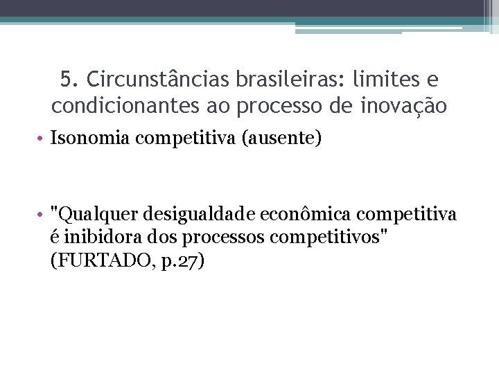 5. Circunstâncias brasileiras: limites e condicionantes ao processo de inovação • Isonomia competitiva (ausente)