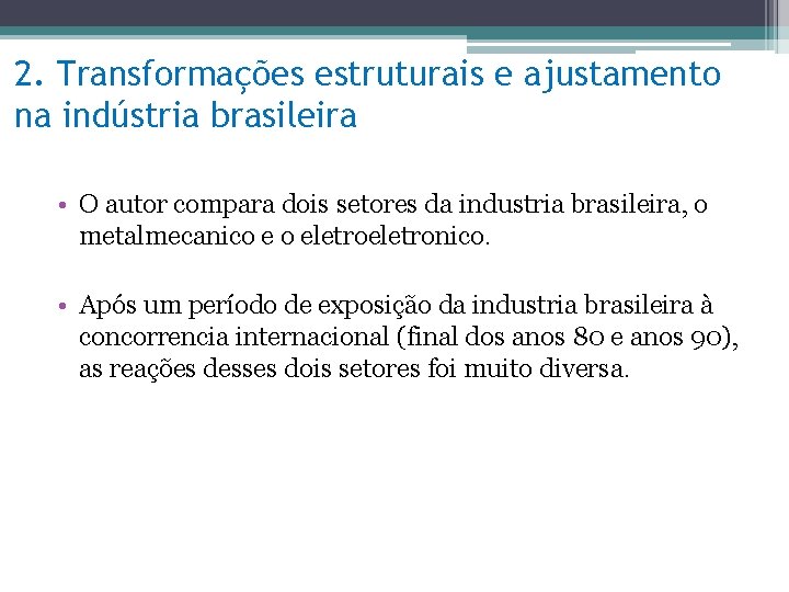 2. Transformações estruturais e ajustamento na indústria brasileira • O autor compara dois setores