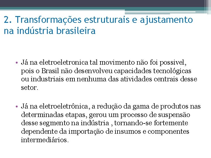 2. Transformações estruturais e ajustamento na indústria brasileira • Já na eletronica tal movimento