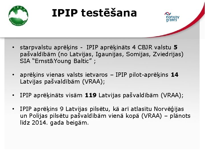 IPIP testēšana • starpvalstu aprēķins - IPIP aprēķināts 4 CBJR valstu 5 pašvaldībām (no