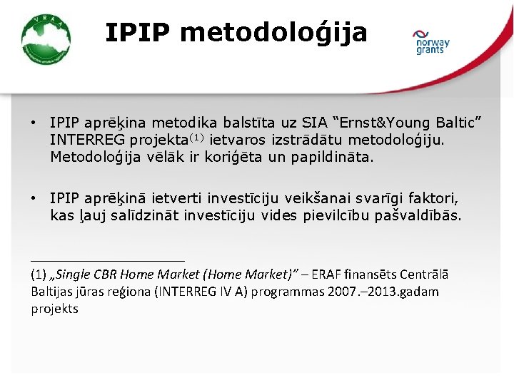 IPIP metodoloģija • IPIP aprēķina metodika balstīta uz SIA “Ernst&Young Baltic” INTERREG projekta(1) ietvaros