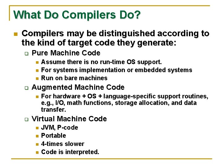 What Do Compilers Do? n Compilers may be distinguished according to the kind of