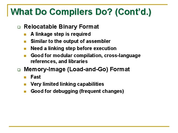 What Do Compilers Do? (Cont’d. ) q Relocatable Binary Format n n q A