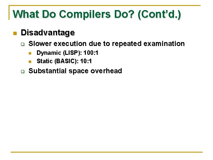 What Do Compilers Do? (Cont’d. ) n Disadvantage q Slower execution due to repeated