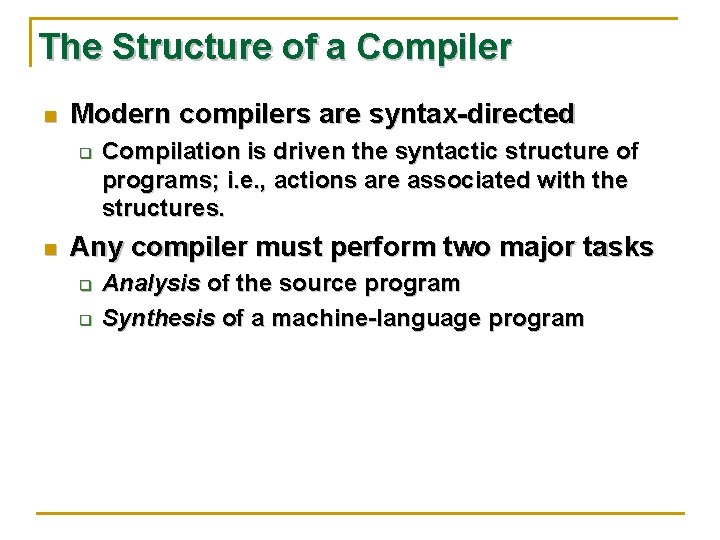 The Structure of a Compiler n Modern compilers are syntax-directed q n Compilation is