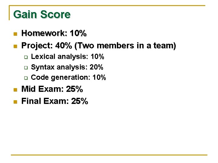 Gain Score n n Homework: 10% Project: 40% (Two members in a team) q