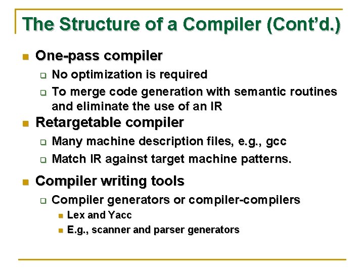 The Structure of a Compiler (Cont’d. ) n One-pass compiler q q n Retargetable