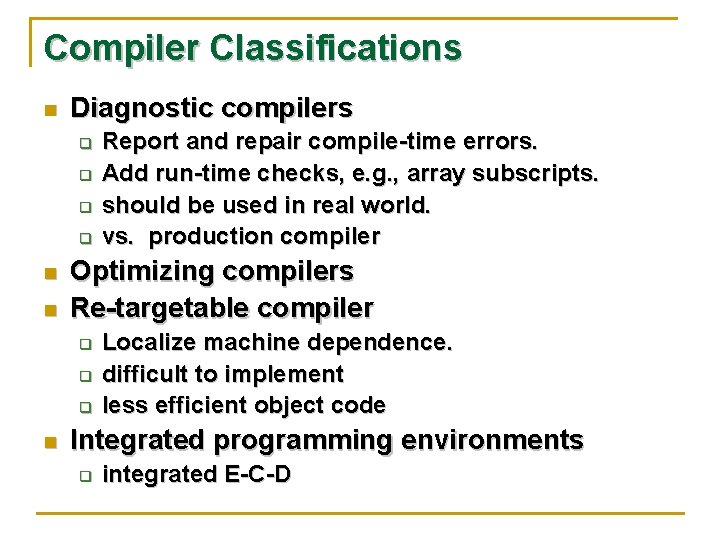 Compiler Classifications n Diagnostic compilers q q n n Optimizing compilers Re-targetable compiler q