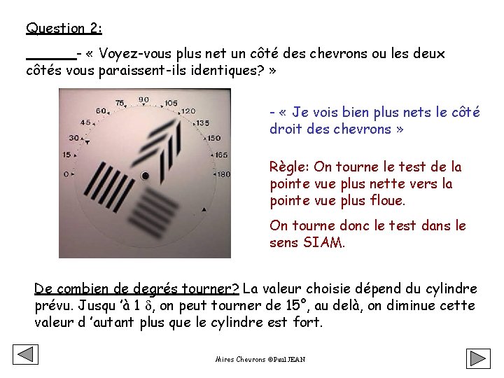 Question 2: - « Voyez-vous plus net un côté des chevrons ou les deux