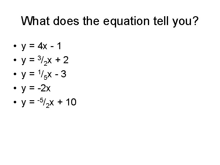 What does the equation tell you? • • • y = 4 x -