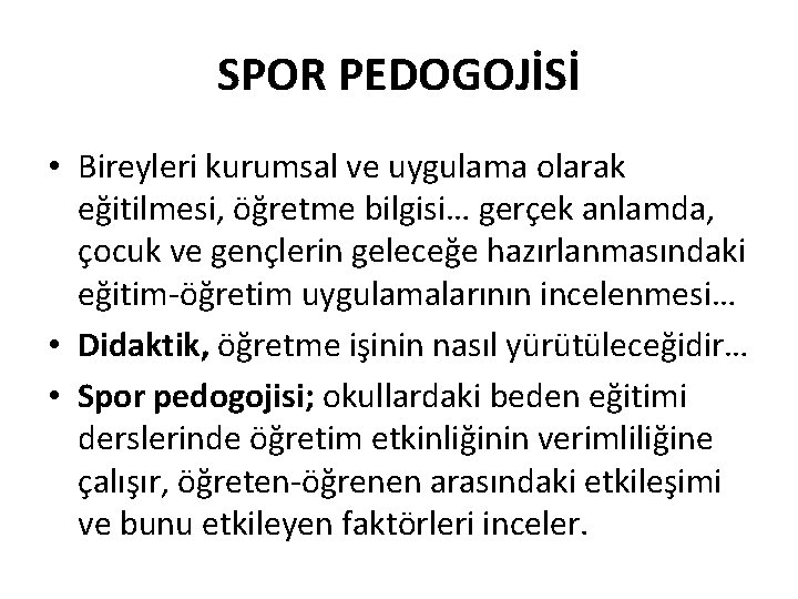 SPOR PEDOGOJİSİ • Bireyleri kurumsal ve uygulama olarak eğitilmesi, öğretme bilgisi… gerçek anlamda, çocuk