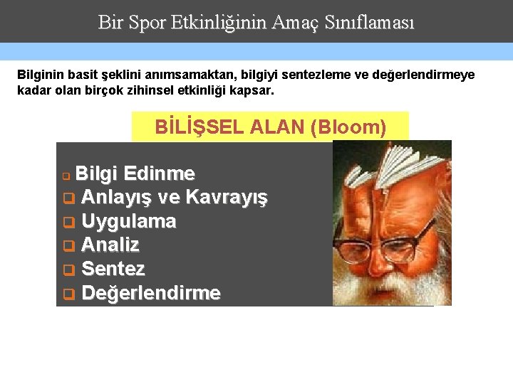 Bir Spor Etkinliğinin Amaç Sınıflaması Bilginin basit şeklini anımsamaktan, bilgiyi sentezleme ve değerlendirmeye kadar