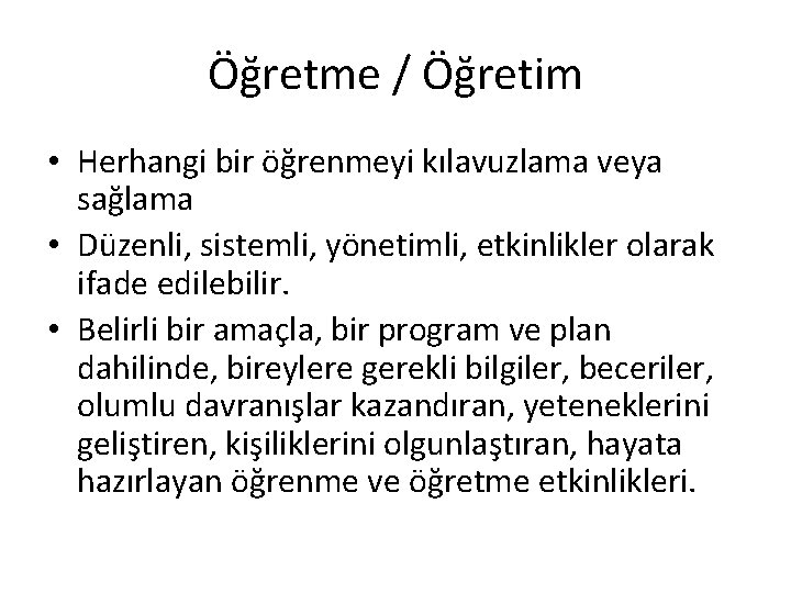 Öğretme / Öğretim • Herhangi bir öğrenmeyi kılavuzlama veya sağlama • Düzenli, sistemli, yönetimli,